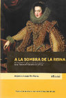 Research paper thumbnail of A LA SOMBRA DE LA REINA. PODER, PATRONAZGO Y SERVICIO EN LA CORTE DE LA MONARQUÍA HISPÁNICA (1615-1644)