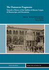 Research paper thumbnail of The Damascus Fragments Towards a History of the Qubbat al-khazna Corpus of Manuscripts and Documents Edited by Arianna D'Ottone Rambach Konrad Hirschler Ronny Vollandt Beiruter Texte und Studien 140 Orient-Institut Beirut