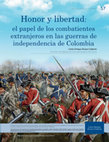 Research paper thumbnail of Honor y libertad: El papel de los combatientes extranjeros en las guerras de independencia de Colombia