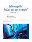 Research paper thumbnail of La Ciberseguridad: Análisis político y estratégico