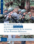 Research paper thumbnail of La Naturaleza de la guerra en Colombia y la importancia de la reserva de las Fuerzas Militares