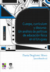 Research paper thumbnail of Cuerpo, currículum y discurso. Un análisis de políticas de educación física en el Uruguay