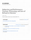 Research paper thumbnail of Subjection and Performance: Tourism, Witnessing, and Acts of Refusal in Palestine