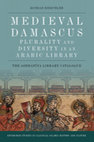 Research paper thumbnail of Medieval Damascus: Plurality and Diversity in an Arabic Library - The Ashrafiya Library Catalogue