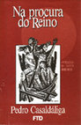 Research paper thumbnail of CASALDÁLIGA, Pedro – «Na procura do Reino». Antologia de textos 1968/1988, por ocasião dos 60 anos do autor. (Dois arquivos PDF, um em ôtima, outro en boa resolução, de 15 e 10 Mb respectivamente).