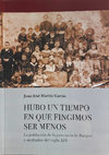 Research paper thumbnail of Hubo un tiempo en que fingimos ser menos. La población de la provincia de Burgos a mediados del siglo XIX