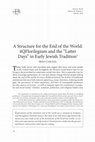 Research paper thumbnail of A Structure for the End of the World: 4QFlorilegium and the "Latter Days" in Early Jewish Tradition