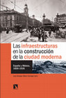 Research paper thumbnail of Las infraestructuras en la construcción de la ciudad moderna. España y México, 1850-1936