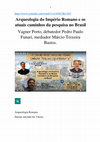 Research paper thumbnail of Arqueologia do Império Romano e os atuais caminhos da pesquisa no Brasil Vagner Porto, debatedor Pedro Paulo Funari, mediador Márcio Teixeira Bastos.