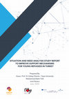 Research paper thumbnail of SITUATION AND NEED ANALYSIS STUDY REPORT TO IMPROVE SUPPORT MECHANISMS FOR YOUNG REFUGEES IN TURKEY