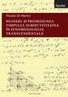 Research paper thumbnail of Nicolas de Warren: Husserl și promisiunea timpului: Subiectivitatea în fenomenologia transcendentală, Seria Epoché, Editura Ratio et Revelatio, 2020