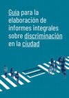 Research paper thumbnail of Guía para la elaboración de informes integrales sobre discriminación en la ciudad, IDHC, Barcelona, 2020, 50p.