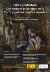 Research paper thumbnail of Taller Predoctoral: Las mujeres y las artes en la Corte Española. Nuevas miradas.