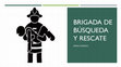 Research paper thumbnail of BRIGADA DE BÚSQUEDA Y RESCATE