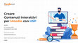 Research paper thumbnail of Creare Contenuti Interattivi per Moodle con H5P