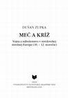 Research paper thumbnail of Meč a kríž. Vojna a náboženstvo v stredovekej strednej Európe (10. – 12. storočie) / The Sword and the Cross. Warfare and Religion in Medieval Central Europe (10th-12th century)