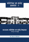 Research paper thumbnail of ULUSAL EĞİTİM VE GÜÇ İNŞASI: Türkiye Örneği - EĞİTİM VE GÜÇ Serisi -1 

(NATIONAL EDUCATION AND CONSTRUCTION OF POWER : THE CASE OF TURKEY - EDUCATION AND POWER SERIES 1)