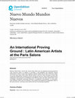 Research paper thumbnail of “An International Proving Ground: Latin American Artists at the Paris Salons,” special issue: The Americas in the dynamics of global visual culture from 17th to 20th century: circulation / exchange / materiality, Mundo Nuevo Nuevos Mundos (2017).