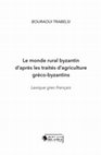 Research paper thumbnail of Le monde rural byzantin d'après les traités d'agriculture gréco-byzantins Lexique grec-français