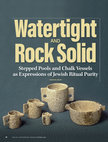 Research paper thumbnail of Watertight and Rock Solid: Stepped Pools and Chalk Vessels as Expressions of Jewish Ritual Purity