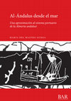 Research paper thumbnail of Al-Ándalus desde el mar: Una aproximación al sistema portuario de la Almería andalusí