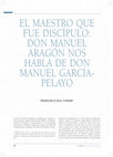 Research paper thumbnail of El maestro que fue discípulo: Don Manuel Aragón nos habla de D. Manuel García-Pelayo