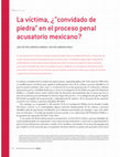 Research paper thumbnail of La víctima ¿convidado de piedra en el proceso penal acusatorio mexicano?