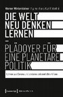 Research paper thumbnail of Werner Wintersteiner:  Die Welt neu denken lernen – Plädoyer für eine planetare Politik  Lehren aus Corona und anderen existentiellen Krisen