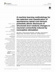 Research paper thumbnail of A machine learning methodology for the selection and classification of spontaneous spinal cord dorsum potentials allows disclosure of structured (non-random) changes in neuronal connectivity induced by nociceptive stimulation