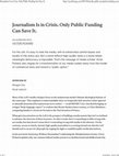 Research paper thumbnail of Journalism Is in Crisis. Only Public Funding Can Save It