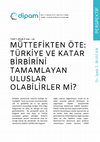 Research paper thumbnail of Müttefikten Öte: Katar ve Türkiye 'Birbirini Tamamlayan Uluslar' Olabilirler Mi?