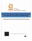 Research paper thumbnail of To be Well at Heart: Conflict Affected Women’s Perceptions of Psychosocial Well Being: A Participatory Study in Burundi, Nepal and Northern Uganda