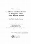 Research paper thumbnail of Tesis doctoral "La infancia como tema literario en el epigrama latino: Catulo, Marcial, Ausonio"