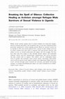 Research paper thumbnail of Breaking the Spell of Silence: Collective Healing as Activism amongst Refugee Male Survivors of Sexual Violence in Uganda