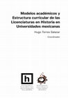 Research paper thumbnail of Modelos académicos y Estructura curricular de las Licenciaturas en Historia en Universidades mexicanas