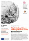 Research paper thumbnail of ERC AdriArchCult Seminars History of construction: The Building History of Early Modern Rome by Nicoletta Marconi (18 June 2021, 3pm)