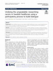 Research paper thumbnail of Undoing the unspeakable: researching racism in Swedish healthcare using a participatory process to build dialogue