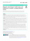 Research paper thumbnail of Migrants’ and refugees’ health status and healthcare in Europe: a scoping literature review