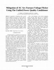 Research paper thumbnail of Mitigation of AC arc furnace voltage flicker using the unified power quality conditioner