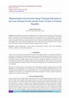 Research paper thumbnail of Modernization and Societal Change Through Education in the Late Ottoman Period and the Early Periods of Turkish Republic