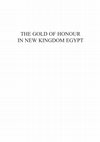 Research paper thumbnail of The Gold of Honour in New Kingdom Egypt [Australian Centre for Egyptology: Studies 8] (Oxford: Aris and Phillips, 2008) 356 pages + tables, indices, plates, ISBN 978-0-85668-899-7.