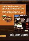 Research paper thumbnail of Investigación-acción en el deporte, nutrición y salud. Un experimento con dieta vegetariana (vegana). 2008-2014- Raúl Rojas Soriano