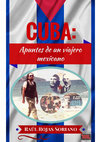 Research paper thumbnail of Cuba: Apuntes de un viajero mexicano- Raul Rojas Soriano