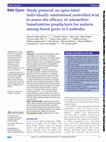 Research paper thumbnail of Study protocol: an open-label individually randomised controlled trial to assess the efficacy of artemetherlumefantrine prophylaxis for malaria among forest goers in Cambodia