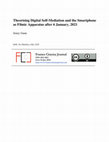 Research paper thumbnail of Theorising Digital Self - Mediation and the Smartphone  as Filmic Apparatus after 6 January, 2021