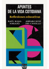 Research paper thumbnail of Apuntes de la vida cotidiana. Reflexiones educativas - Raúl Rojas Soriano, Amparo Ruiz del Castillo