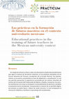 Research paper thumbnail of Las prácticas en la formación de futuros maestros en el contexto universitario mexicano Educational practices in the training of future teachers in the Mexican university context