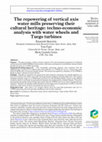 Research paper thumbnail of The repowering of vertical axis water mills preserving their cultural heritage: techno-economic analysis with water wheels and Turgo turbines