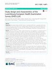 Research paper thumbnail of Study design and characteristics of the Luxembourg European Health Examination Survey (EHES-LUX)