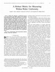 Research paper thumbnail of A robust metric for measuring within-wafer uniformity